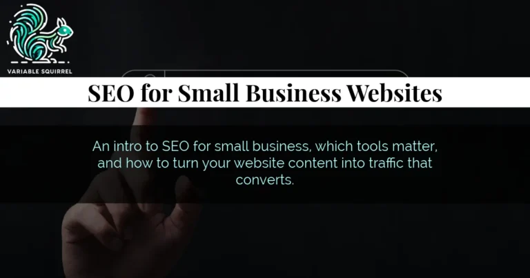 SEO For Small Business Websites: An intro to SEO for small business, which tools matter, and how to turn your website content into traffic that converts.